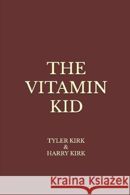 The Vitamin Kid Harry Kirk, Tyler Kirk 9798328763622