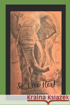 So, Free Her! Lucia Furtado 9798328785761