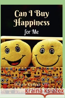 Can I Buy Happiness for Me Sudip Kumar Das, Dipan Kumar Das 9798328810012