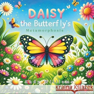 Daisy the Butterfly's Metamorphosis Andy Williams 9798328818322