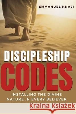 Discipleship Codes: Installing the Divine Nature In Every Believer Emmanuel Nnaji 9798328829045