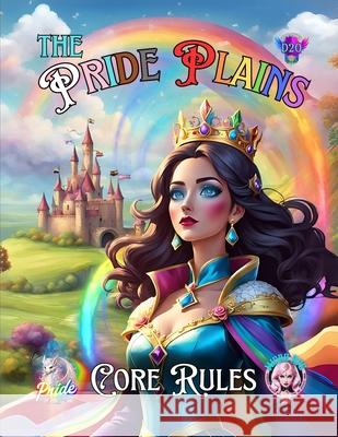 The Pride Plains: Core Rules Dean Spencer, Alec Adams, Alina N 9798328840057