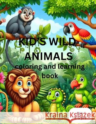 Kid's Wild Animals: coloring and learning book Diya Jain, Jatin Jain, Madhvi Jain 9798328856539