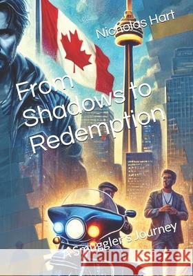 From Shadows to Redemption: A Smuggler's Journey Nicholas Hart 9798328857208