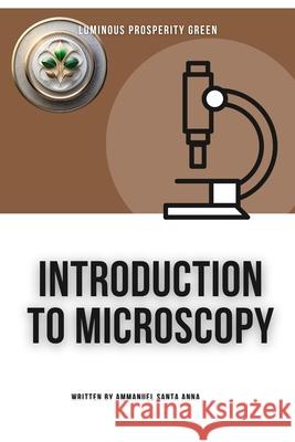 Introduction to Microscopy Ammanuel Santa Anna, Brian Rodgers 9798328888912 Independently Published