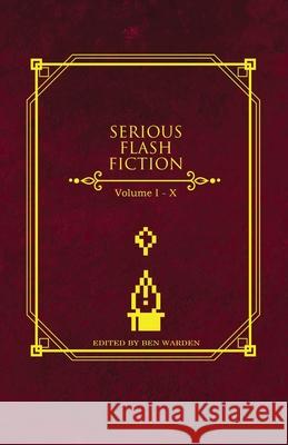 Serious Flash Fiction: Volume 1-10 Katie Clark, Isaac Asbury, Ben Warden 9798328906753