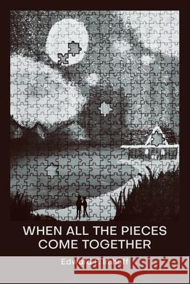 When All the Pieces Come Together Edward F Imhoff 9798328922005
