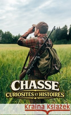Chasse: Curiosités et Histoires VC Brothers 9798328922470 Independently Published
