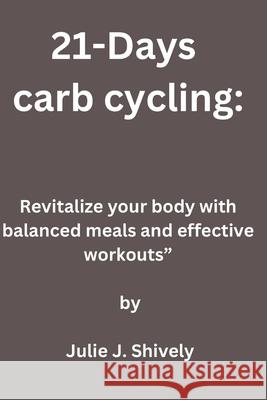 21-Days carb cycling: Revitalize your body with balanced meals and effective workouts