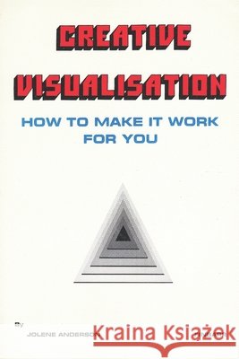 Creative Visualisation: How to Make It Work For You Jolene Anderson 9798328937597