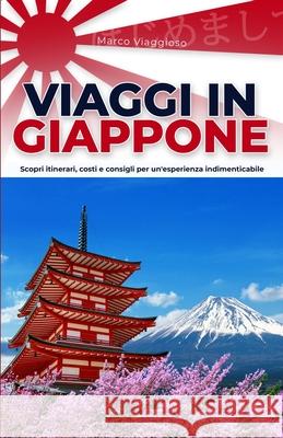 Viaggi in Giappone: Scopri itinerari, costi e consigli per un'esperienza indimenticabile Marco Viaggioso 9798328940146