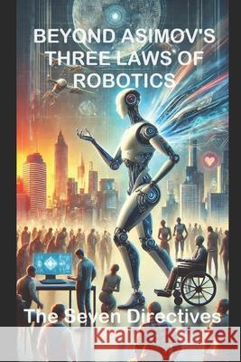 Beyond Asimov's Three Laws of Robotics: The Seven Directives Aimqwest Corporation, Aimqwest Corporation 9798328941631