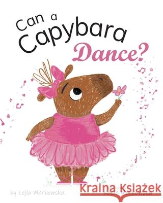 Can a Capybara Dance? Kasia Markowska, Lejla Victoria Markowska 9798328953771