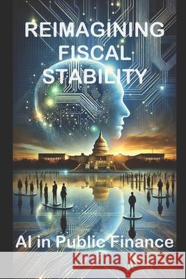 Reimagining Fiscal Stability: AI in Public Finance Aimqwest Corporation 9798328955775