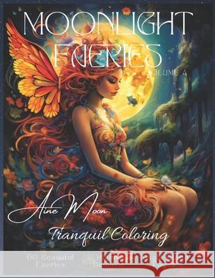 Moonlight Faeries Volume 4: Tranquil Coloring Aine Moon 9798328960359