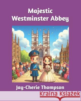 Majestic Westminster Abbey Jay-Cherie Thompson 9798328960953