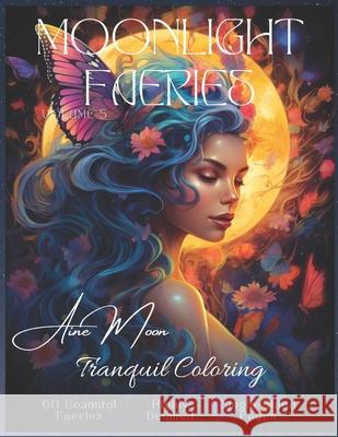 Moonlight Faeries Volume 5: Tranquil Coloring Aine Moon 9798328961479
