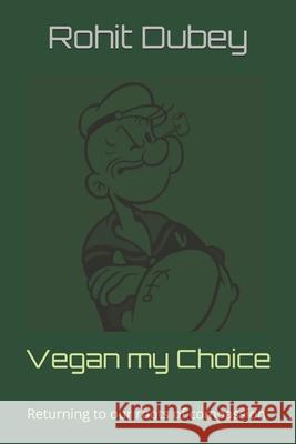 Vegan my Choice Rohit Dubey 9798328973618