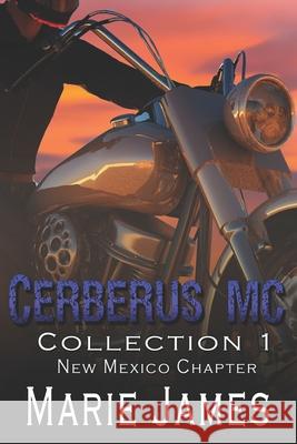 Cerberus MC Collection 1: New Mexico Chapter Marie James 9798329008975