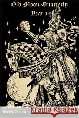 Old Moon Quarterly: Year One Anthology James Enge, Paula Hammond, Carys Crossen 9798329028829