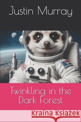 Twinkling in the Dark Forest Justin Murray 9798329034875