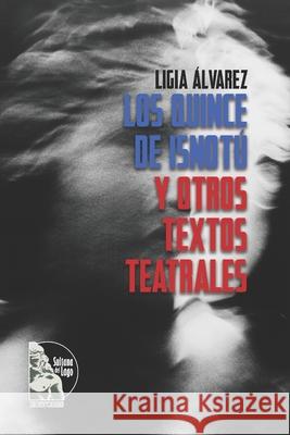 Los quince de Isnotú: Y otros textos teatrales Sultana del Lago Editores, Ligia Álvarez 9798329061437