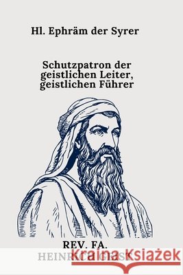 Hl. Ephräm der Syrer: Schutzpatron der geistlichen Leiter, geistlichen Führer REV Fa Heinrich Geist 9798329093568