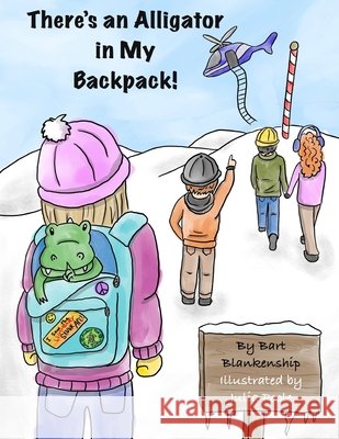 There's An Alligator In My Backpack! Julia Anne Poole, Barton Lyle Blankenship 9798329104752