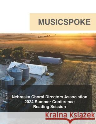 Nebraska Choral Directors Association: 2024 Summer Conference Music Spoke 9798329110654