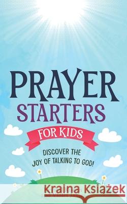 Prayer Starters for Kids: Discover the Joy of Talking to God! Violet James, Krystal Kuehn 9798329115611