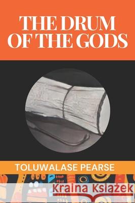 The Drum of the Gods Toluwalase Pearse 9798329162974