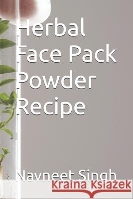 Herbal Face Pack Powder Recipe Navneet Singh 9798329163087