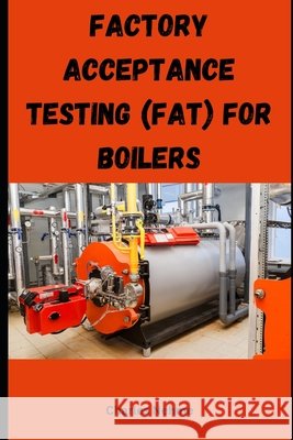 Factory Acceptance Testing (FAT) for Boilers Charles Nehme 9798329165562