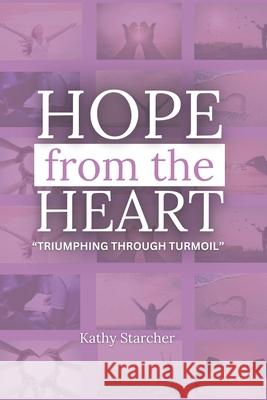 Hope From the Heart: Triumphing Through Turmoil Kathy Starcher 9798329198904