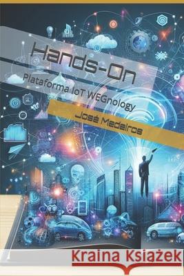 Hands-On: Plataforma IoT WEGnology José Sérgio Medeiros, Jr 9798329199840