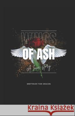Wings of Ash: A Love Story Tori Gracen 9798329220070 Independently Published