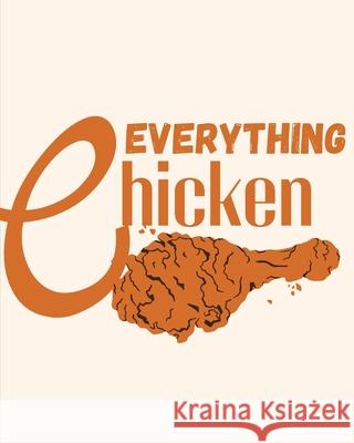 EVERYTHING CHICKEN Recipe Book La'cher Abril S Ingraham, Kristian T Ingraham, MR Diverne J Ingraham 9798329228038 Independently Published