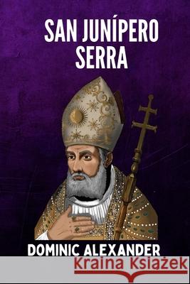 San Junípero Serra Dominic Alexander 9798329241679