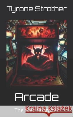 Arcade: The Soul Snatcher Tyrone Strother 9798329259803