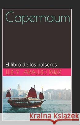 Capernaum: El libro de los balseros Luz (Lucy) María Araújo Pérez 9798329278729