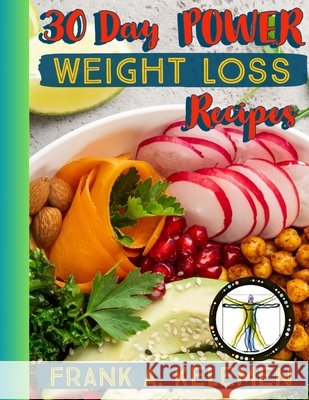 30 Day POWER Weight Loss Recipes: Your Key to Rapid, Healthy Weight Loss Frank A Kelemen 9798329285482