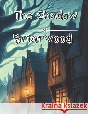 The Shadow of Briarwood: It reflects the deep and painful truths that Lucas discovers about his family Édna Lessa 9798329323153
