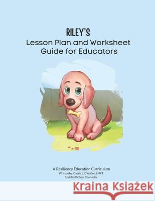 Riley's Lesson Plan and Worksheet Guide for Educators Cassie L D'Addeo Lmft 9798329366099