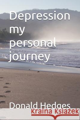 Depression my personal journey Donald Hedges 9798329371741 Independently Published