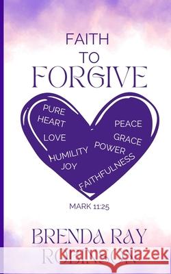 Faith to Forgive Brenda Ray Robinson 9798329395488