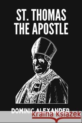St. Thomas the Apostle Dominic Alexander 9798329411164