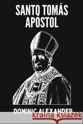 Santo Tomás Apóstol Dominic Alexander 9798329417449
