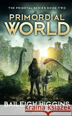 Primordial World: Book 2 Baileigh Higgins 9798329443158