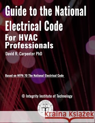 Guide to the National Electrical Code for HVAC Professionals David R Carpenter, PhD 9798329469745