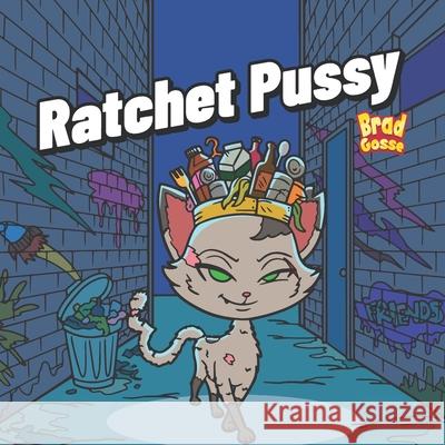 Ratchet Pussy Brad Gosse 9798329471281